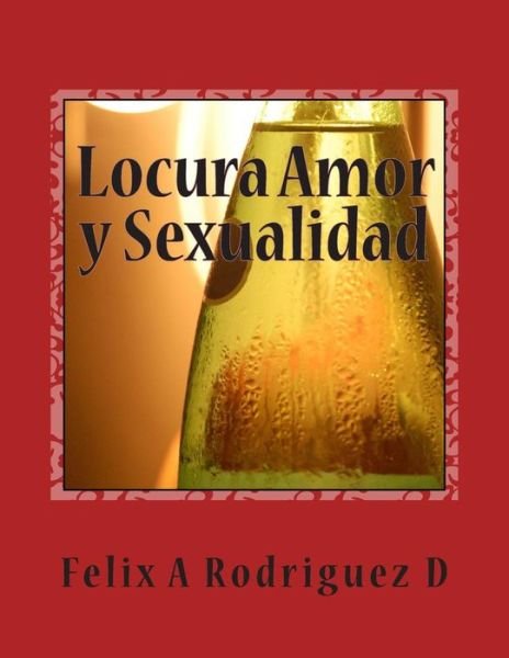 Cover for Esp Felix a Rodriguez D · Locura Amor Y Sexualidad: Mezcla Peligrosa (Paperback Bog) (2014)