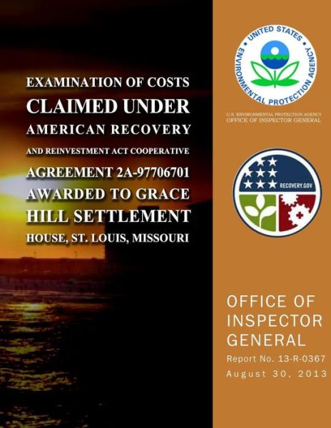 Examination of Costs Claimed Under American Recovery and Reinvestment Act Cooperative Agreement 2a-97706701 Awarded to Grace Hill Settlement House, St. Louis, Missouri - U.s. Environmental Protection Agency - Kirjat - CreateSpace Independent Publishing Platf - 9781500640804 - perjantai 1. elokuuta 2014