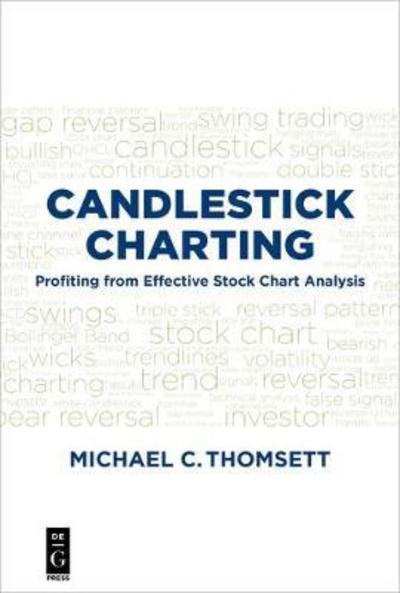 Candlestick Charting: Profiting from Effective Stock Chart Analysis - Michael C. Thomsett - Kirjat - De Gruyter - 9781501515804 - tiistai 19. joulukuuta 2017
