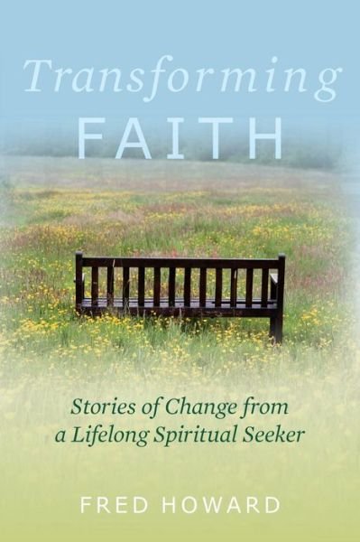 Cover for Fred Howard · Transforming Faith: Stories of Change from a Lifelong Spiritual Seeker (Pocketbok) (2014)