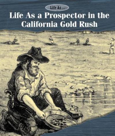 Cover for Kate Shoup · Life As a Prospector in the California Gold Rush (Hardcover Book) (2016)