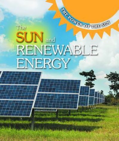 The Sun and Renewable Energy - Kaitlyn Duling - Books - Cavendish Square Publishing - 9781502646804 - July 30, 2019