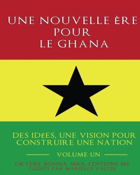 Cover for Okyere Bonna · Une Nouvelle Ere Pour Le Ghana: Des Idees, Une Vision Pour Construire Une Nation (Pocketbok) (2014)
