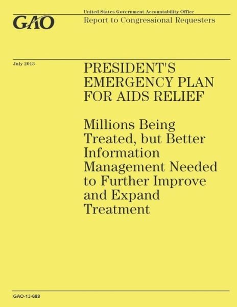 Cover for Government Accountability Office · President's Emergency Plan for Aids Relief: Millions Being Treated, but Better Information Management Needed to Further Improve and Expand Treatment (Paperback Book) (2014)