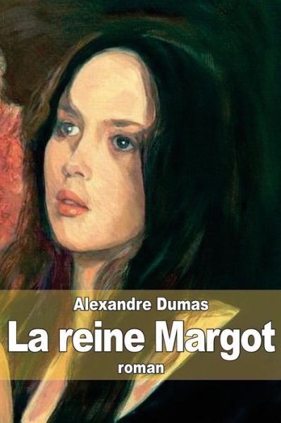 La Reine Margot - Alexandre Dumas - Kirjat - Createspace - 9781503355804 - sunnuntai 23. marraskuuta 2014