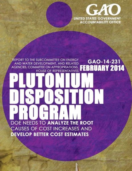 Cover for United States Government Accountability · Plutonium Disposition Program: Doe Needs to Analyze the Root Causes of Cost Increases and Develop Better Cost Estimates (Paperback Book) (2015)