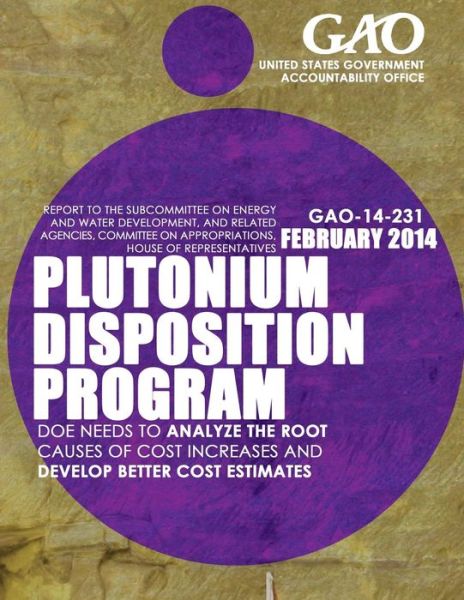 Plutonium Disposition Program: Doe Needs to Analyze the Root Causes of Cost Increases and Develop Better Cost Estimates - United States Government Accountability - Books - Createspace - 9781503371804 - 2015