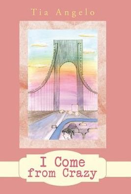 Cover for Tia Angelo · I Come from Crazy (Hardcover Book) (2017)