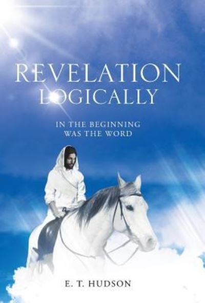Cover for E T Hudson · Revelation Logically (Hardcover bog) (2016)