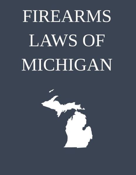 Cover for Michigan Legal Publishing Ltd · Firearms Laws of Michigan (Taschenbuch) (2015)