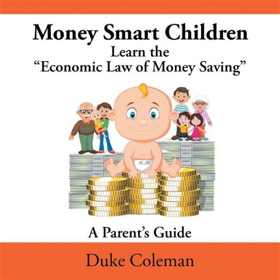 Cover for Duke Coleman · Money Smart Children Learn the Economic Law of Money Saving: a Parent's Guide (Paperback Bog) (2015)