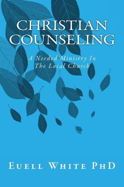 Cover for Euell T White Phd · Christian Counseling: a Needed Ministry in the Local Church (Taschenbuch) (2015)