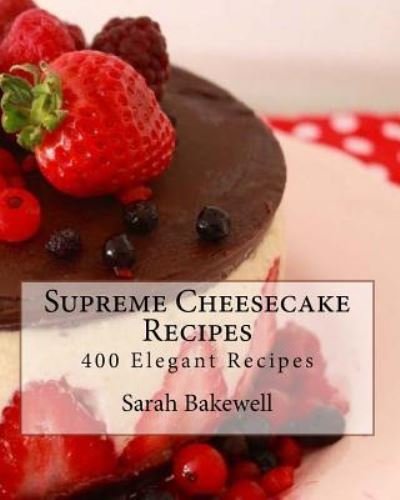 Cover for Sarah Bakewell · Supreme Cheesecake Recipes (Paperback Book) (2015)
