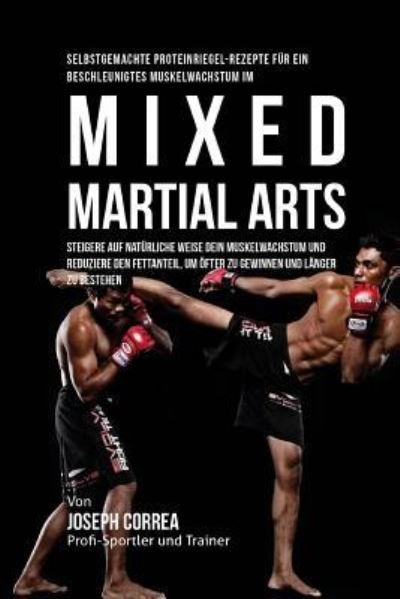 Cover for Correa (Zertifizierter Sport-Ernahrungsb · Selbstgemachte Proteinriegel-Rezepte fur ein beschleunigtes Muskelwachstum im Mixed Martial Arts (Pocketbok) (2015)