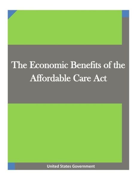 Cover for United States Government · The Economic Benefits of the Affordable Care Act (Pocketbok) (2015)