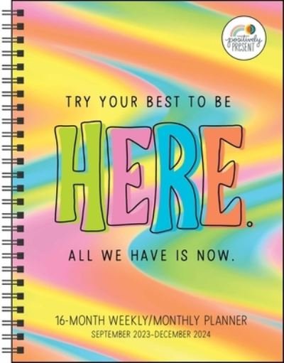 Positively Present 16-Month 2023-2024 Weekly / Monthly Planner Calendar: Try Your Best to Be Here. All We Have Is Now. - Dani DiPirro - Merchandise - Andrews McMeel Publishing - 9781524880804 - 5. september 2023