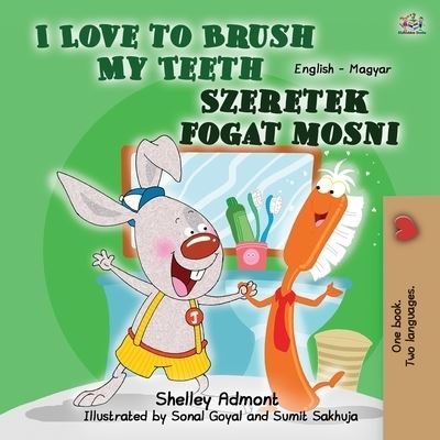 I Love to Brush My Teeth (English Hungarian Bilingual Book for Kids) - Shelley Admont - Books - KidKiddos Books Ltd. - 9781525940804 - November 6, 2020