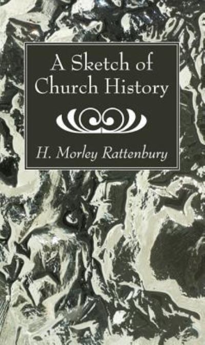 Cover for H. Morley Rattenbury · Sketch of Church History (Book) (2017)