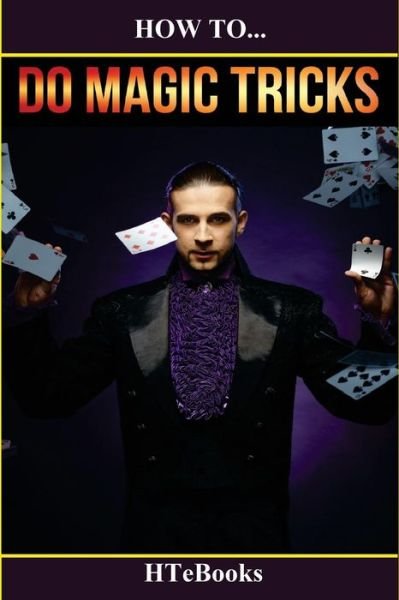 Cover for HTeBooks · How To Do Magic Tricks Quick Start Guide (Paperback Bog) (2016)
