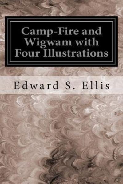 Cover for Edward S Ellis · Camp-Fire and Wigwam with Four Illustrations (Paperback Book) (2016)