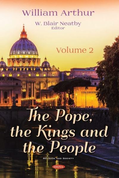 The Pope, the Kings and the People: Volume 2 - William Arthur - Książki - Nova Science Publishers Inc - 9781536179804 - 3 czerwca 2020