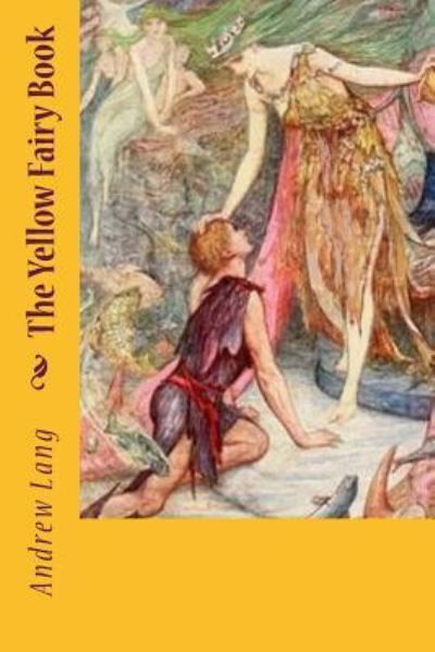 The Yellow Fairy Book - Andrew Lang - Bücher - CreateSpace Independent Publishing Platf - 9781539376804 - 6. Oktober 2016