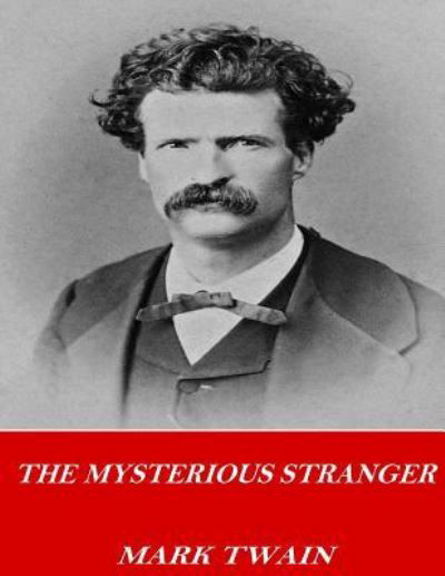 The Mysterious Stranger - Mark Twain - Książki - Createspace Independent Publishing Platf - 9781542460804 - 10 stycznia 2017