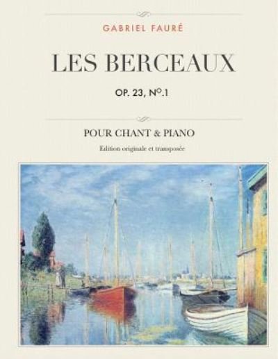 Les berceaux, Op. 23, No.1 : Pour chant & piano - Gabriel Fauré - Kirjat - Createspace Independent Publishing Platf - 9781544750804 - perjantai 17. maaliskuuta 2017