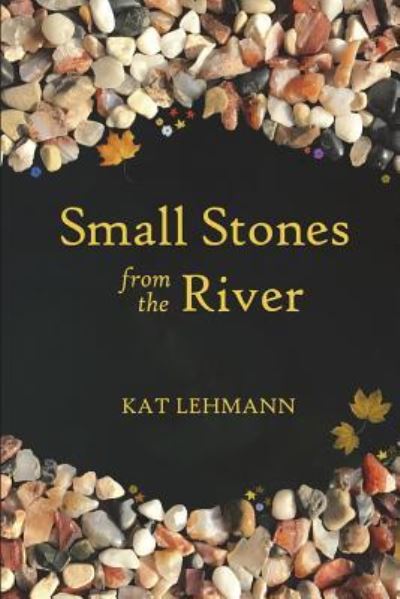 Kat Lehmann · Small Stones from the River (Paperback Book) (2017)