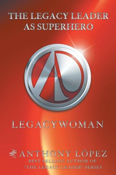 Cover for Anthony Lopez · The Legacy Leader as Superhero (Paperback Book) (2018)