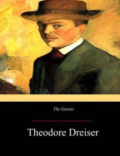 The Genius - Theodore Dreiser - Books - Createspace Independent Publishing Platf - 9781547043804 - June 5, 2017