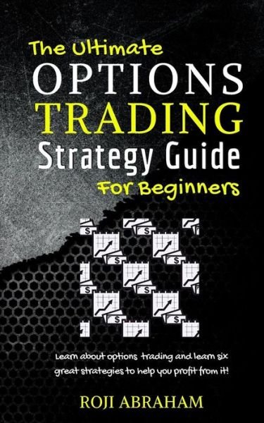 Roji Abraham · The Ultimate Options Trading Strategy Guide for Beginners (Taschenbuch) (2017)