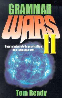 Cover for Tom Ready · Grammar Wars Ii: How to Integrate Improvisation &amp; Language Arts (Paperback Book) (2002)
