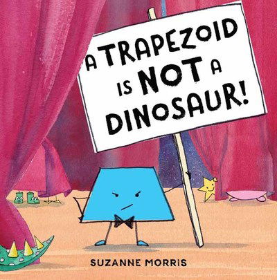 Cover for Suzanne Morris · A Trapezoid Is Not a Dinosaur! (Paperback Book) (2019)