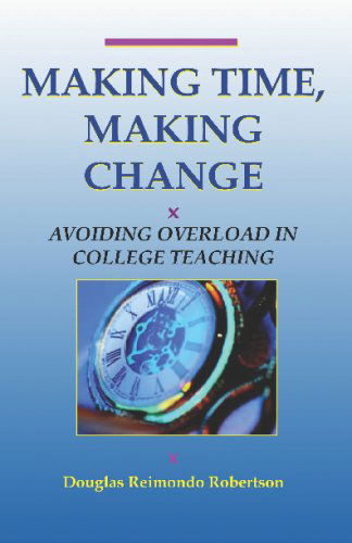 Cover for Douglas Robertson · Making Time, Making Change: Avoiding Overload in College Teaching (Paperback Book) (2003)