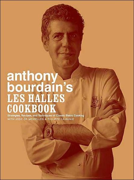 Cover for Anthony Bourdain · Anthony Bourdain's Les Halles Cookbook: Strategies, Recipes, and Techniques of Classic Bistro Cooking (Hardcover Book) [First edition] (2004)