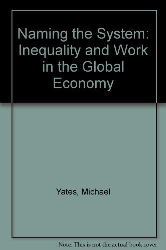 Cover for Michael D. Yates · Naming the System: Inequality and Work in the Global Economy (Hardcover Book) (2003)
