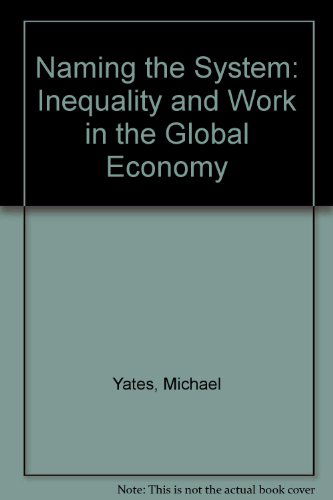 Naming the System: Inequality and Work in the Global Economy - Michael D. Yates - Books - Monthly Review Press - 9781583670804 - March 1, 2003