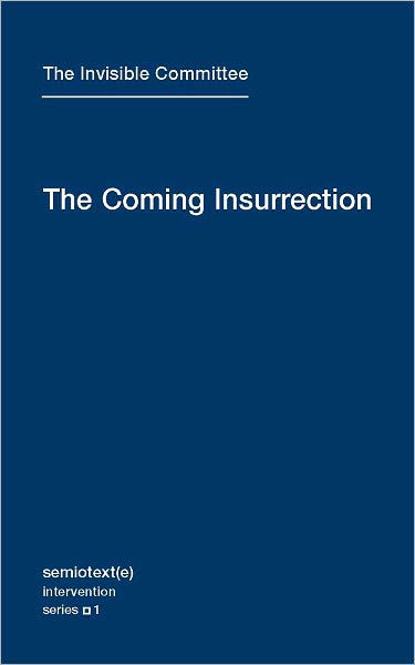 The Coming Insurrection - Semiotext (e) / Intervention Series - The Invisible Committee - Bøger - Autonomedia - 9781584350804 - 15. maj 2009