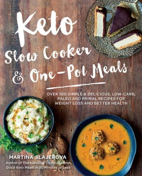 Cover for Martina Slajerova · Keto Slow Cooker &amp; One-Pot Meals: Over 100 Simple &amp; Delicious Low-Carb, Paleo and Primal Recipes for Weight Loss and Better Health - Keto for Your Life (Paperback Book) (2017)