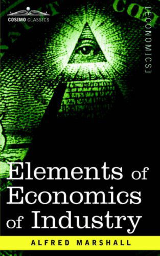 Cover for Alfred Marshall · Elements of Economics of Industry: Being the First Volume of Elements of Economics (Paperback Book) (2006)