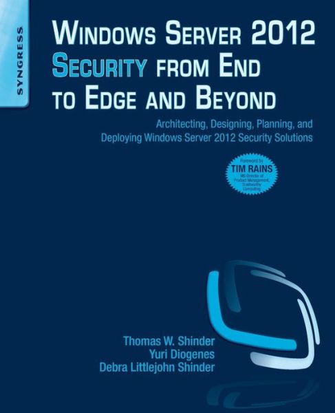 Cover for Shinder, Thomas W (Member of Microsoft's ISA Server Beta Team and Microsoft MVP for ISA Server, Dallas, TX, U.S.A.) · Windows Server 2012 Security from End to Edge and Beyond: Architecting, Designing, Planning, and Deploying Windows Server 2012 Security Solutions (Paperback Book) (2013)