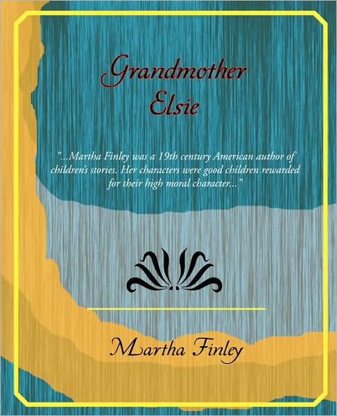 Grandmother Elsie - Martha Finley - Books - Book Jungle - 9781605974804 - April 18, 2008