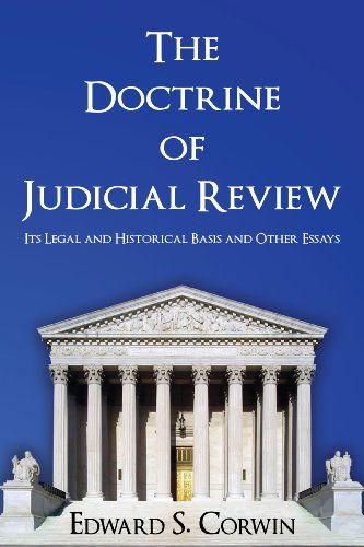 Cover for Edward S Corwin · The Doctrine of Judicial Review: Its Legal and Historical Basis and Other Essays (Paperback Book) [Reprint edition] (2011)