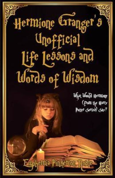 Hermione Granger's Unofficial Life Lessons and Words of Wisdom - Euphemia Pinkerton Noble - Books - THINKaha - 9781616992804 - September 3, 2018