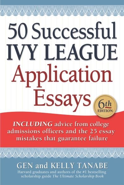 Cover for Gen Tanabe · 50 Successful Ivy League Application Essays (Paperback Book) [Sixth edition] (2023)