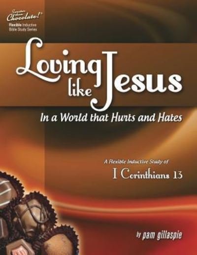 Cover for Pam Gillaspie · Sweeter Than Chocolate (r) Loving Like Jesus in a World That Hurts and Hates-A Flexible Inductive Study of 1 Corinthians 13 (Paperback Book) (2016)