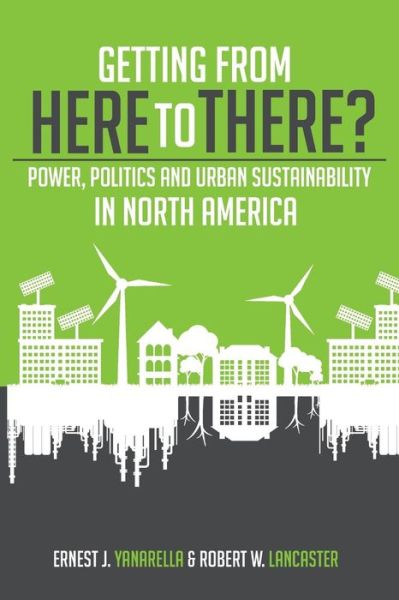 Cover for Ernest J. Yanarella · Getting from Here to There? Power, Politics and Urban Sustainability in North America (Pocketbok) (2016)