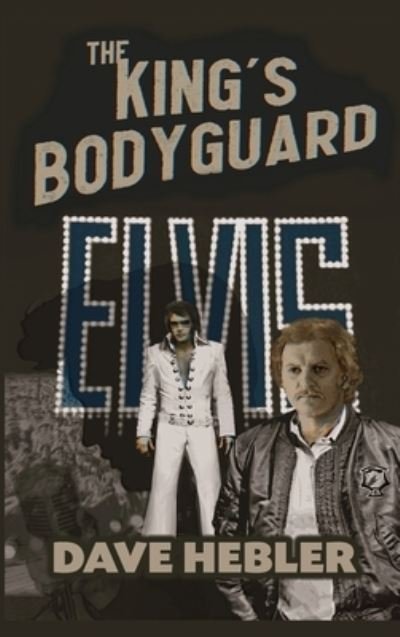 Cover for Dave Hebler · The King's Bodyguard - A Martial Arts Legend Meets the King of Rock 'n Roll (hardback) (Hardcover Book) (2022)