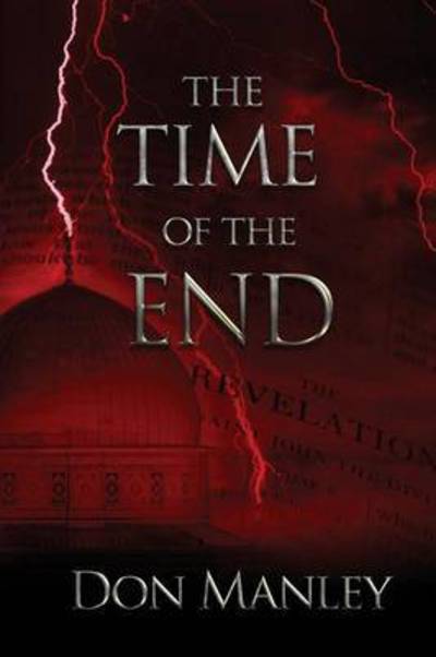 The Time of the End - Don Manley - Books - Redemption Press - 9781632323804 - August 4, 2015